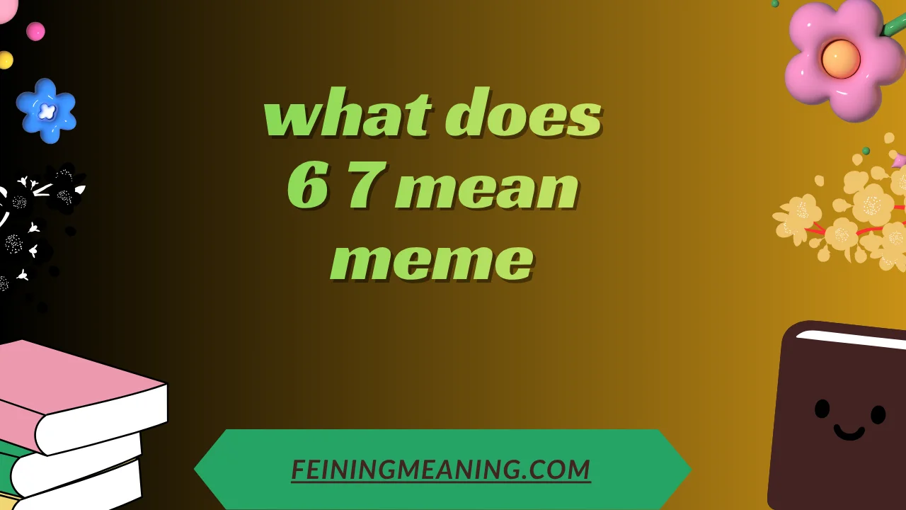 what does 6 7 mean meme