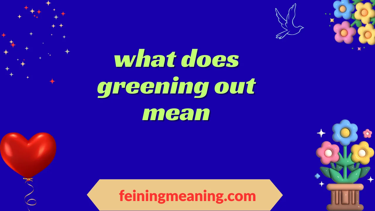 what does greening out mean