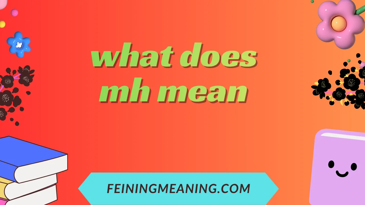 what does mh mean