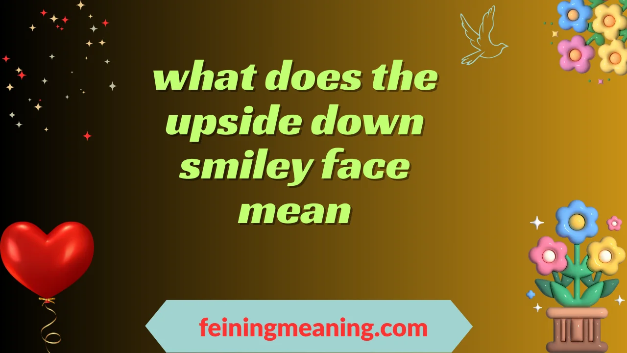 what does the upside down smiley face mean