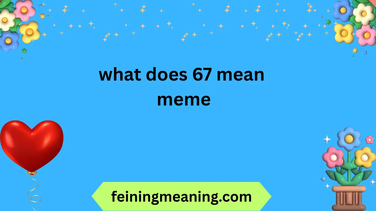 what does 67 mean meme