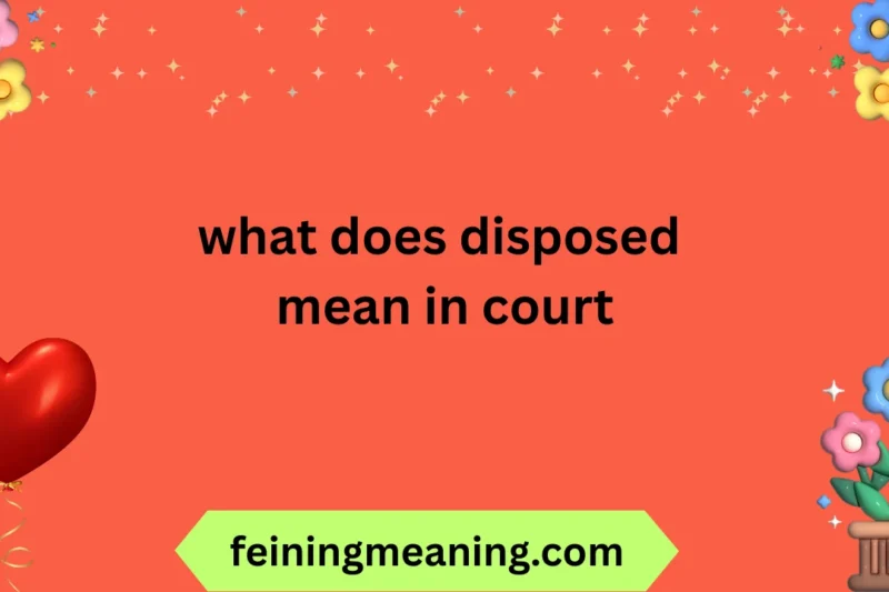What Does Disposed Mean in Court? Explained 2025-26