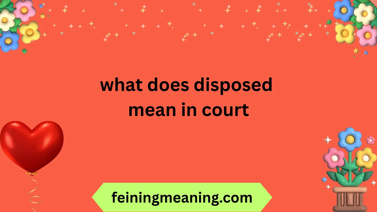 what does disposed mean in court