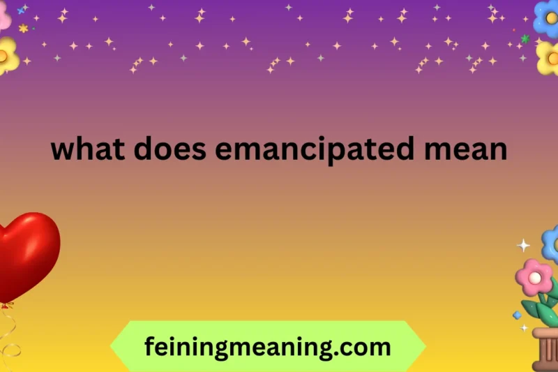 Emancipated Meaning: Definition, Examples & Insight 2025-25