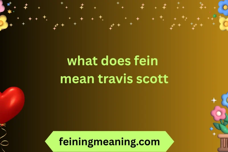 What Does Fein Mean Travis Scott? Explained 2025-26