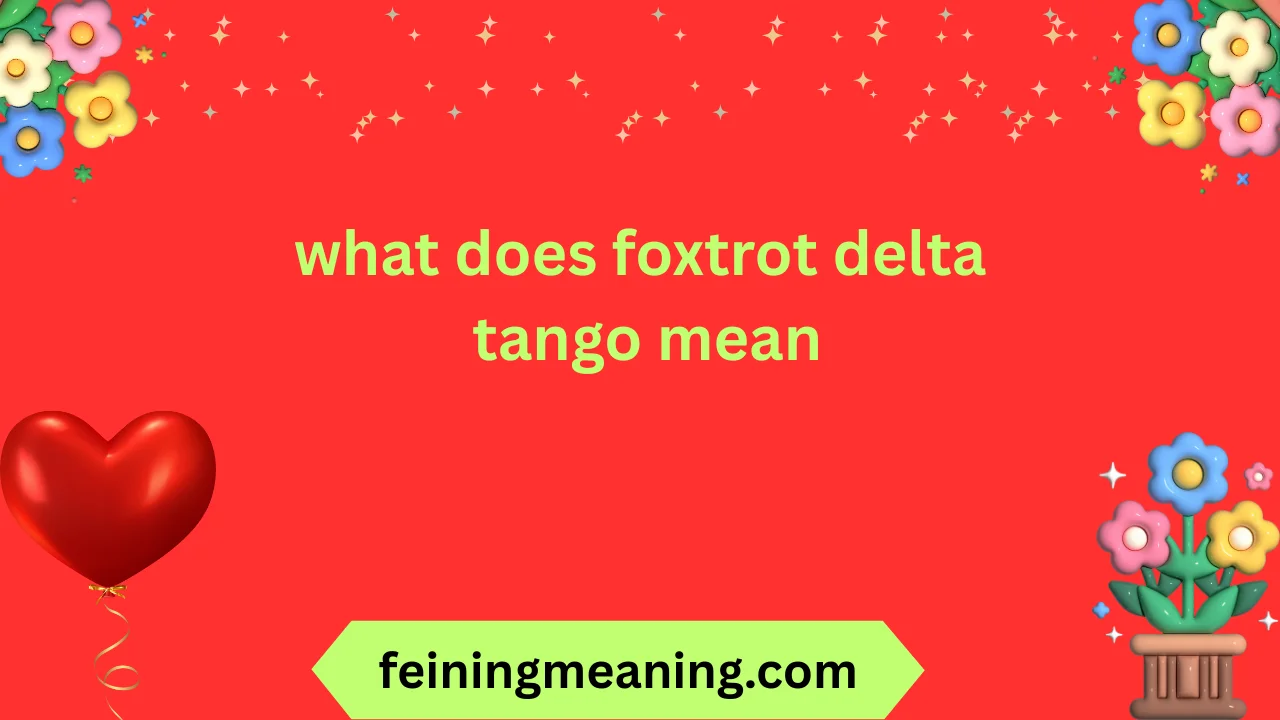what does foxtrot delta tango mean