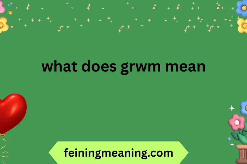 What Does GRWM Mean? Full Guide for 2025-26 😍🔥