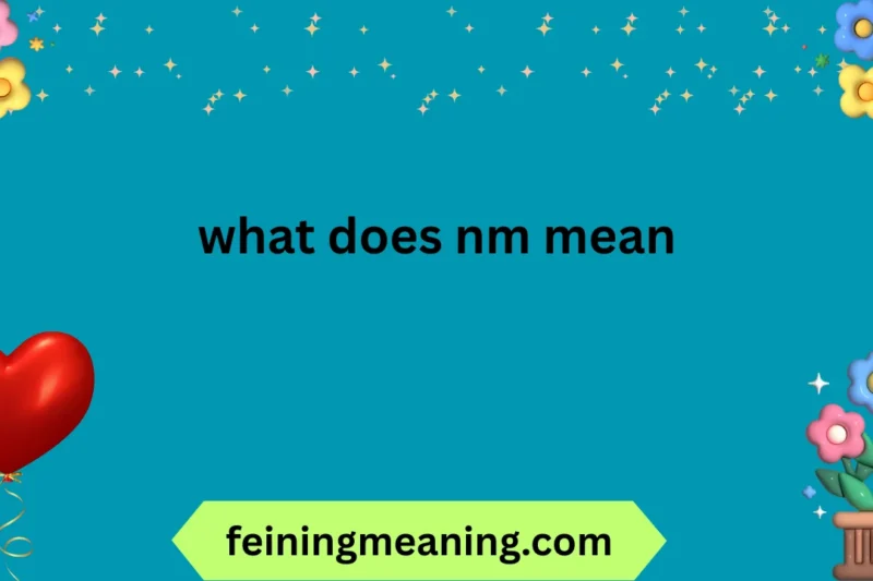 What Does NM Mean? The Complete 2025-26 Guide 😍🔥✨