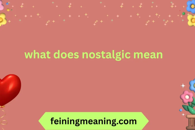 What Does Nostalgic Mean? Complete Guide to Understanding & Experiencing Nostalgia 2025-26