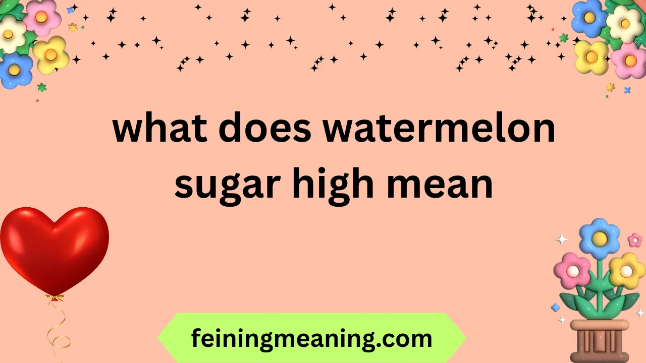 what does watermelon sugar high mean