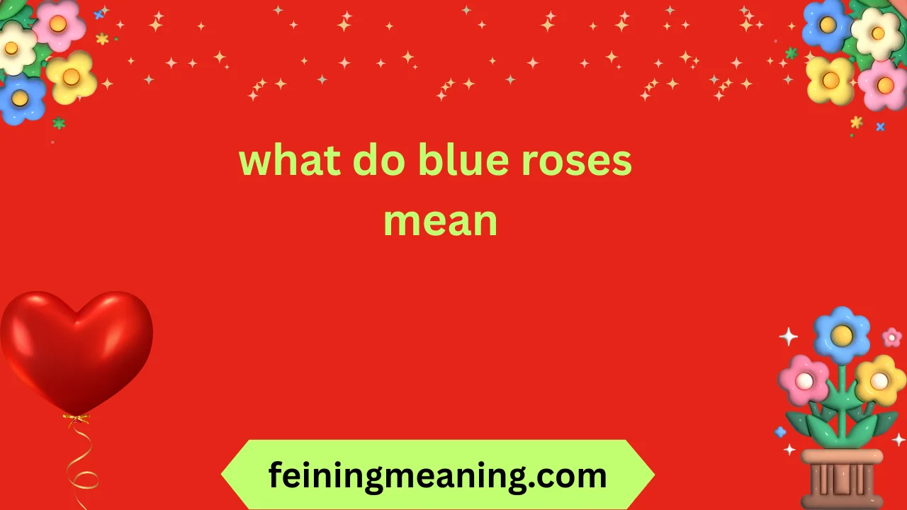 what do blue roses mean