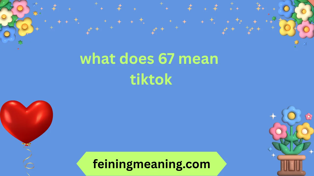 what does 67 mean tiktok