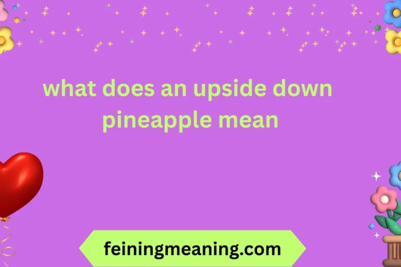 What Does an Upside Down Pineapple Mean? 🍍2026