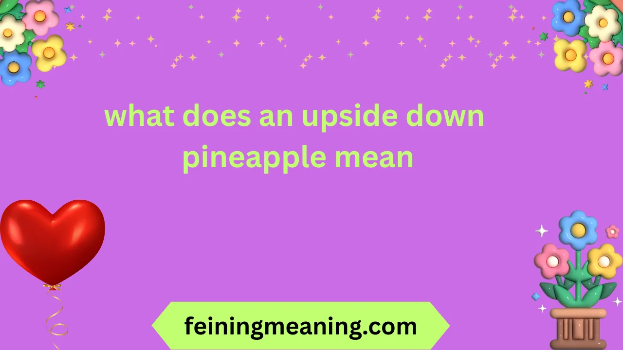 what does an upside down pineapple mean