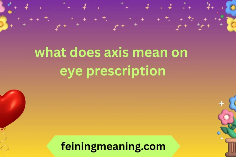 Axis on Eye Prescription: Meaning & Guide Explained 2026