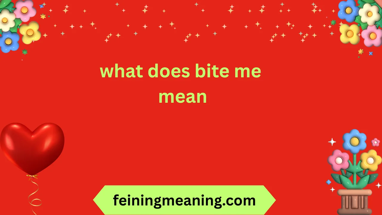 what does bite me mean