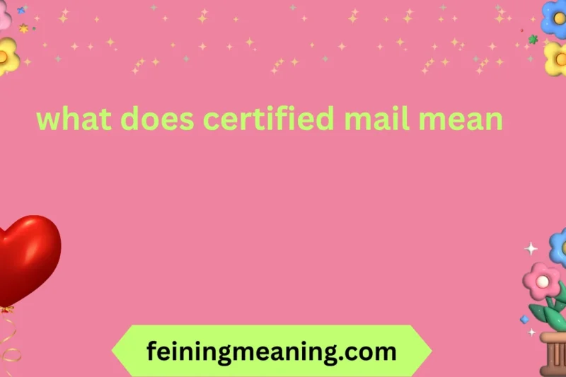 What Does Certified Mail Mean? Explained Clearly 2026