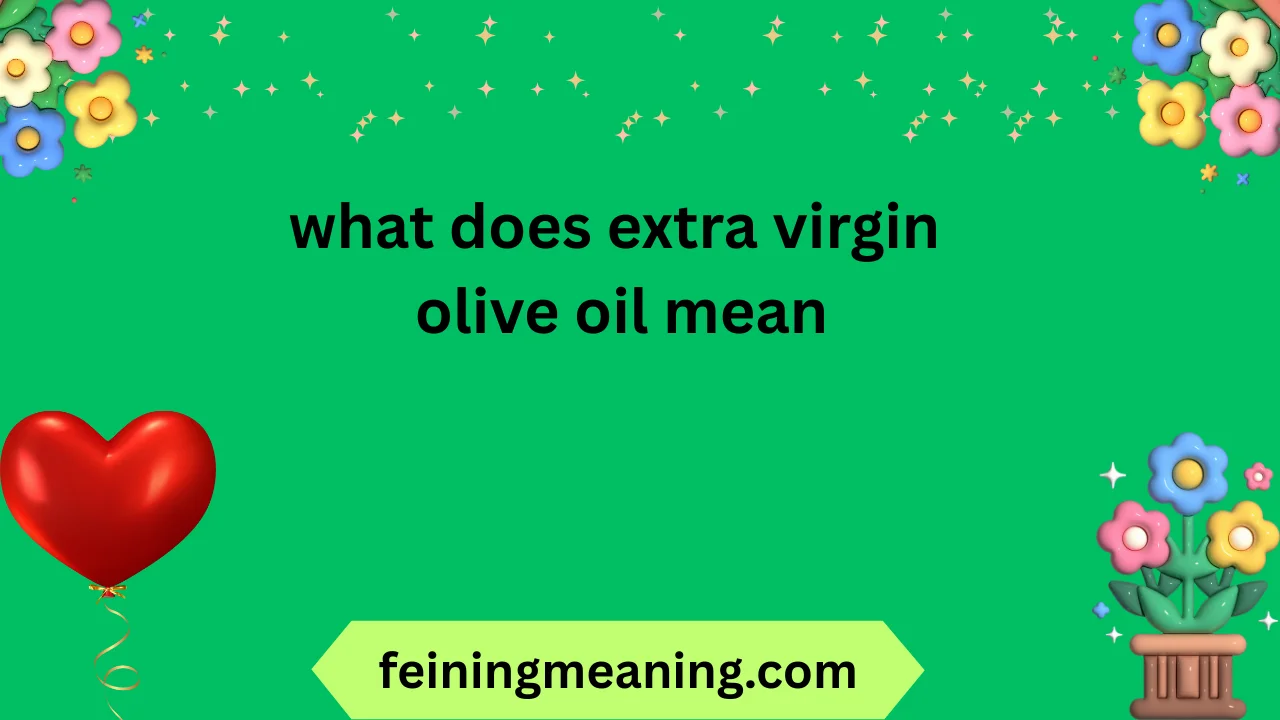 what does extra virgin olive oil mean