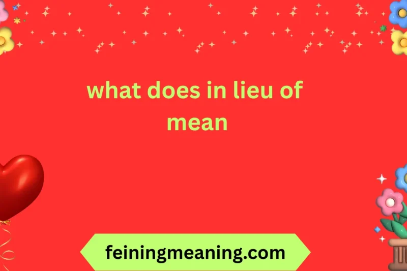 What Does “In Lieu Of” Mean? A Complete Guide 📚✨ 2026