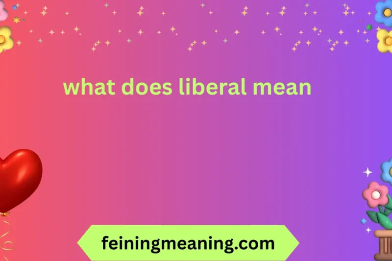 What Does Liberal Mean? Full Explanation 2026