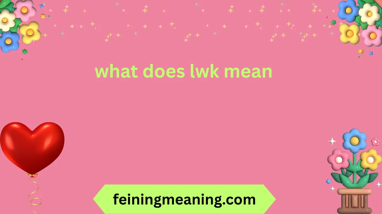 what does lwk mean