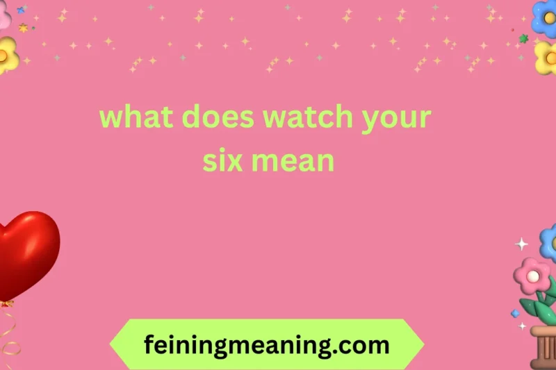 What Does Watch Your Six Mean – Military & Civilian Explained 2026