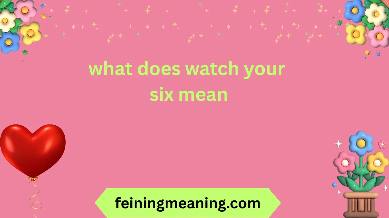 what does watch your six mean
