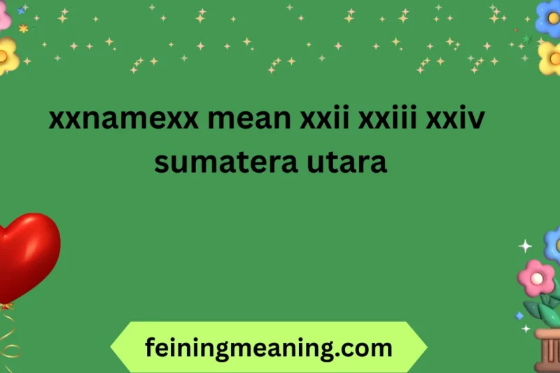 Decode “xxnamexx mean xxii xxiii xxiv Sumatera Utara” 2026
