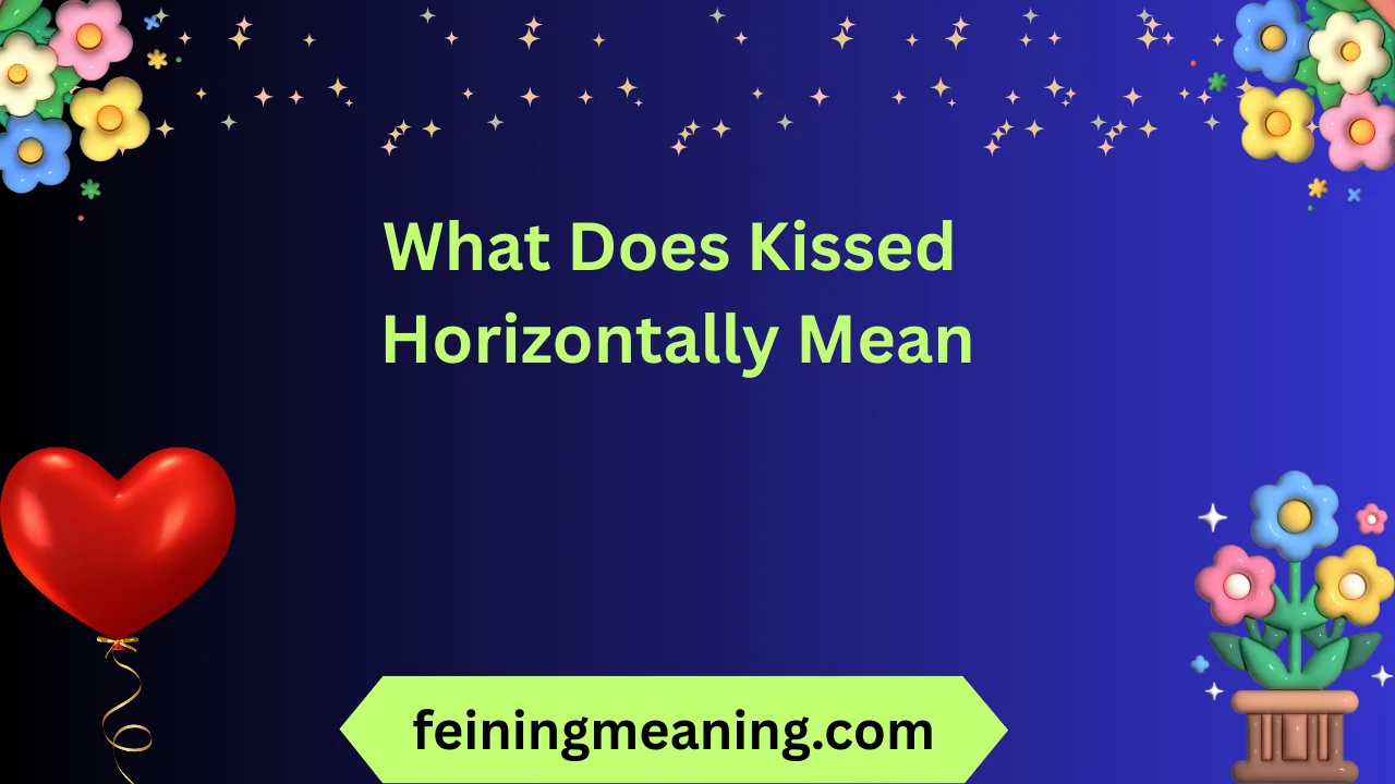 what does kissed horizontally mean